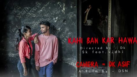 Kahi Ban Kar Hawa Directed By Dk Sad Romantic Song Ashwini