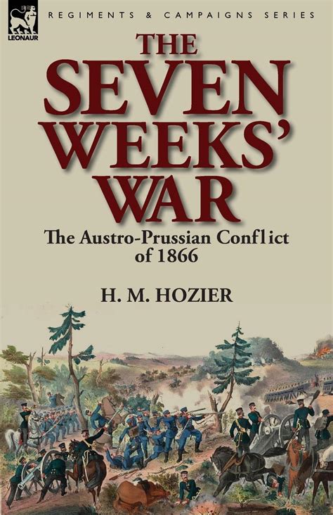 The Seven Weeks War The Austro Prussian Conflict Of 1866