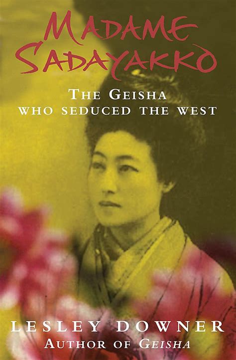 Madame Sadayakko The Geisha Who Seduced The West Downer Lesley 9780755310326 Books