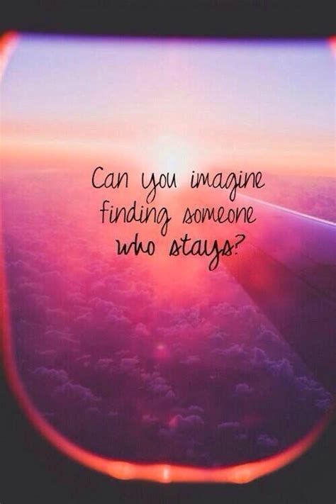 So much, in fact, that you. Can you imagine finding someone who stays | Picture Quotes