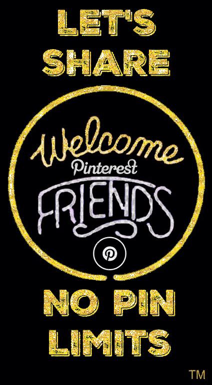 Welcome Pinterest Friends Lets Share I Have No Pin Limits ♥ Tam ♥