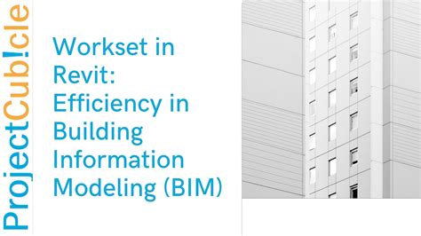 Workset In Revit Efficiency In Building Information Modeling Bim