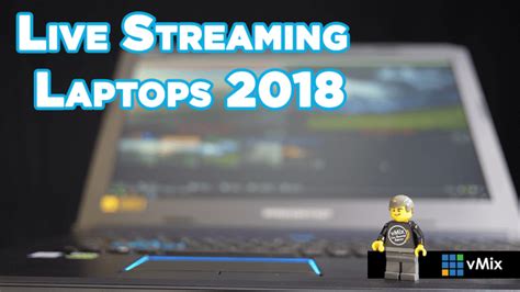 Live Streaming Laptops 2018 Vmix Blog