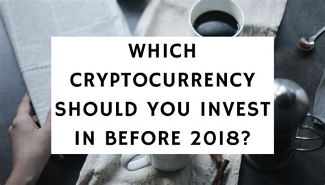 Our list of the top cryptocurrencies ranks the world's largest coins by market capitalization, a figure that represents the combined value of all units of a particular coin in circulation. Which Cryptocurrency Should You Invest In Before 2018?