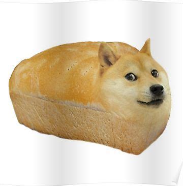 The doge meme became superiorly popular in 2005. 'Doge Meme - Loaf of Doge' Poster by Memesense in 2020 ...