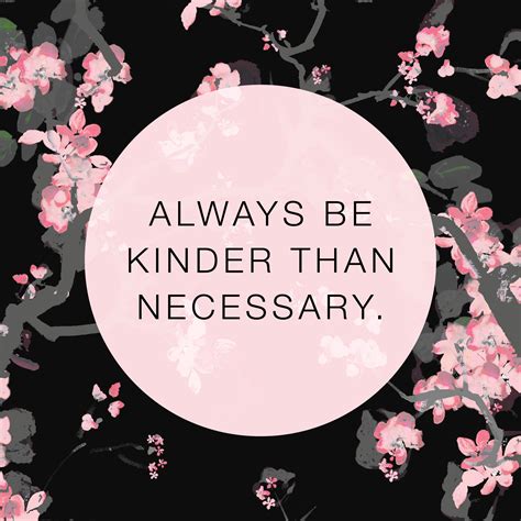 Be Kinder Than Necessary Quote Be Kinder Than Necessary Because
