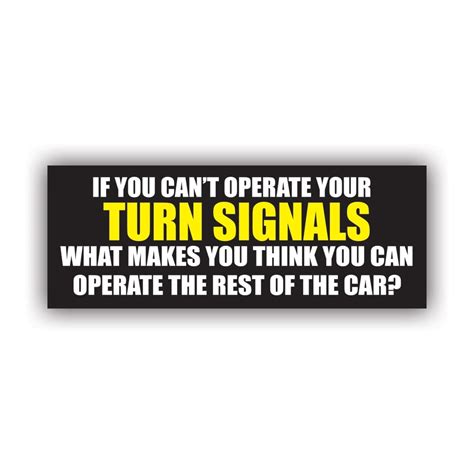 If You Cant Operate Your Turn Signals Bumper Sticker Decal Self