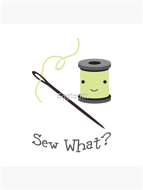 Funny Sew What Sewing Pun Cute Needle And Thread Poster By Eggtooth