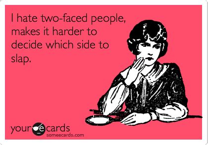 I Hate Two Faced People Makes It Harder To Decide Which Side To Slap