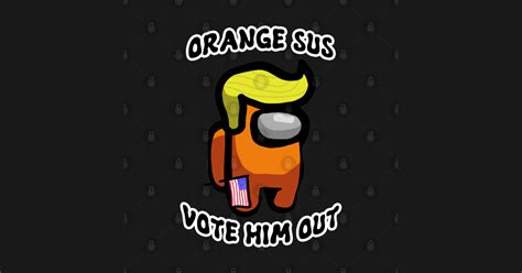 Orange Sus Vote Out Among Us T Shirt Teepublic
