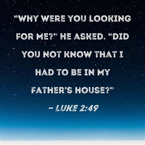 Luke 249 Why Were You Looking For Me He Asked Did You Not Know