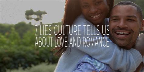 7 Lies Culture Tells Us About Love And Romance Frank Powell