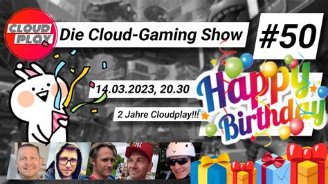 Cloudplay Feiert Geburtstag 2 Jahre Cloudgaming News Und Mehr Folge 50 Der Talkshow Youtube