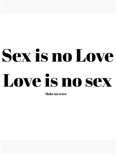 Sex Is No Love Love Is No Sex Poster By Sujitmone Redbubble