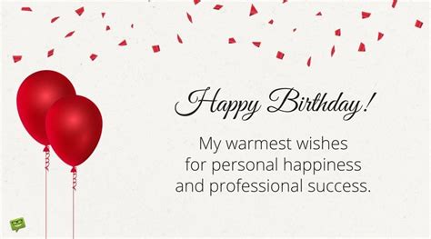 May the day start with good luck and good health that will continue all year long. Professionally Yours : Happy Birthday Wishes for my Boss