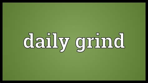 Daily Grind Meaning Youtube