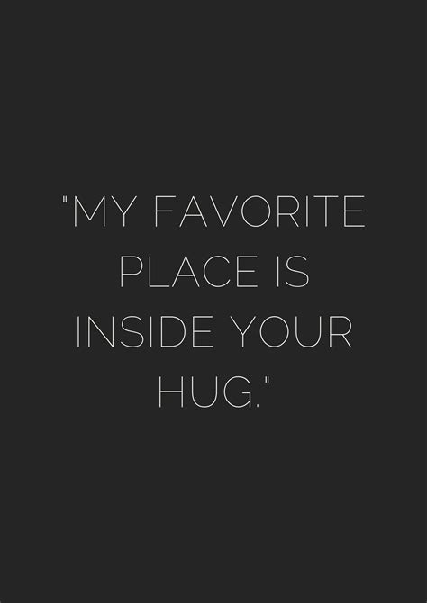A Black And White Photo With The Words My Favorite Place Is Inside Your Hug