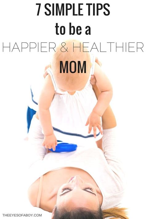 7 Ways To Be A Happier And Healthier Mom Happy Mom Motherhood