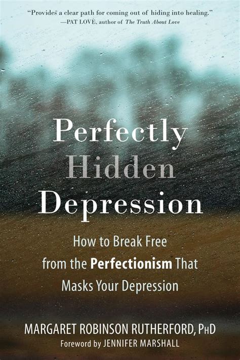 Perfectly Hidden Depression How To Break Free From The Microcosm