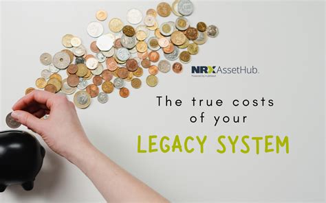 The True Costs Of Your Legacy Systems Nrx Assethub