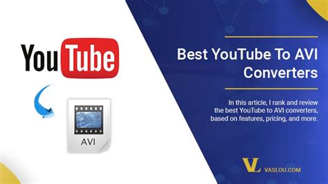 7 Best Youtube To Avi Converter Tools Ranked And Reviewed