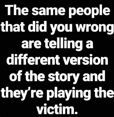The Same People That Did You Wrong Are Telling A Different Version Of The Story And They Re