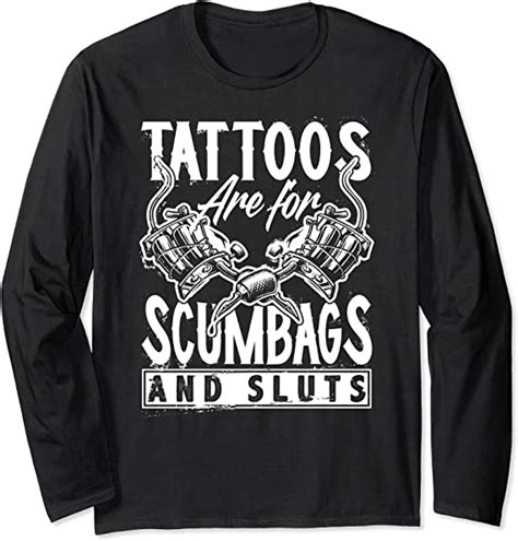 Tattoos Are For Scumbags And Sluts Funny Saying Tattoo Long