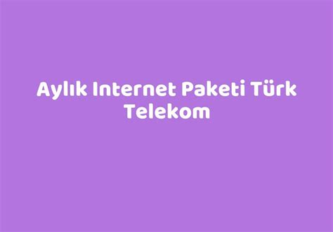 Ayl K Internet Paketi T Rk Telekom Teknolib
