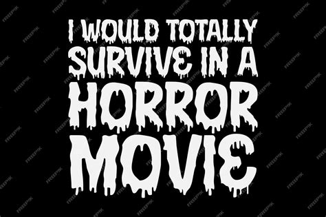 premium vector i would totally survive in a horror movie funny halloween tshirt design