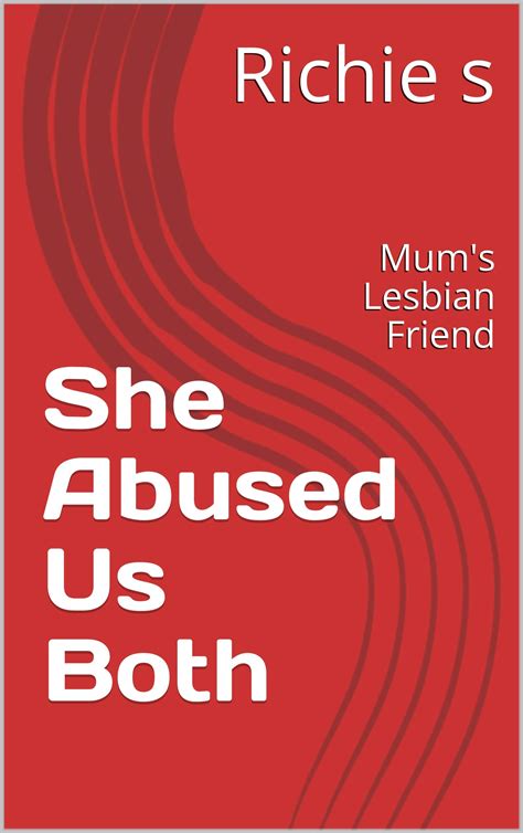 She Abused Us Both Mum S Lesbian Friend By Richie S Goodreads