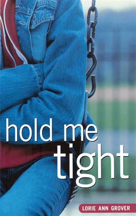 Hold Me Tight Ebook By Lorie Ann Grover Official Publisher Page