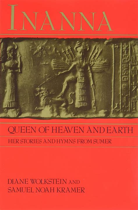 Inanna Queen Of Heaven And Earth Her Stories And Hymns From Sumer Br