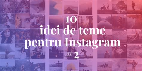 10 Idei De Teme Pentru Instagram 2 Social Nation