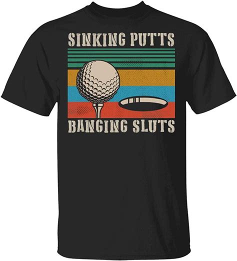 Golf Sinking Putts Banging Sluts Vintage T Shirt Amazonde Bekleidung