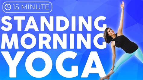 15 Minute Morning Yoga Routine Standing Hands Free Flow Youtube