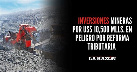 Inversiones Mineras Por Us Mlls En Peligro Por Reforma Tributaria La Raz N
