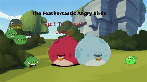 The Feathertastic Angry Birds Terences Cousin Youtube