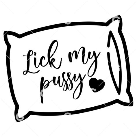 Lick My Pussy Pillowcase Decal Svg Svged