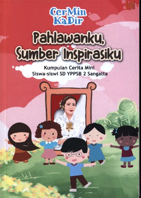 Pahlawanku Sumber Inspirasiku Kumpulan Cerita Mini Siswa Siswi Sd