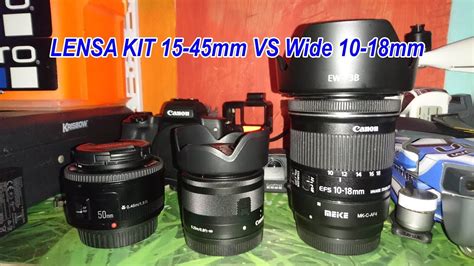 Most of us starting out worked. CANON EOS M50 Lensa Kit 15-45mm vs Wide Lens 10-18mm Untuk ...