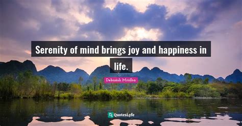 Serenity Of Mind Brings Joy And Happiness In Life Quote By Debasish