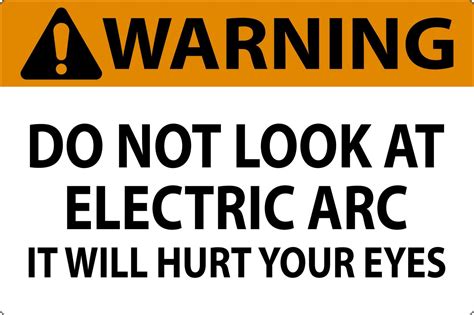 Warning Sign Do Not Look At The Electric Arc It Will Hurt Your Eyes
