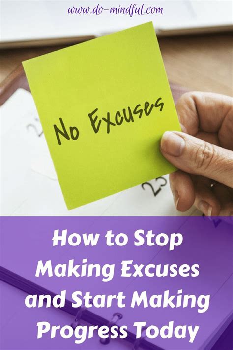 How To Stop Making Excuses And Start Making Progress Today Do Mindful