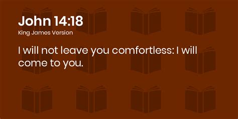 John 1418 Kjv I Will Not Leave You Comfortless I Will Come To You