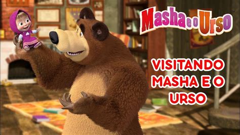 Masha E O Urso Visitando Masha E O Urso 🐻👱‍♀️ Youtube