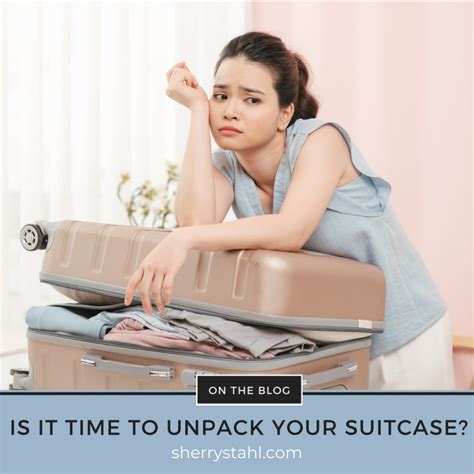 Is It Time To Unpack Your Suitcase Sherry Stahl