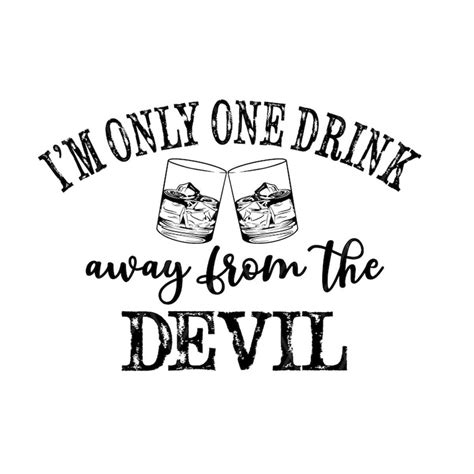 I M Only One Drink Away From The Devil Svg Sublimation Desi Inspire Uplift In 2023 Cricut