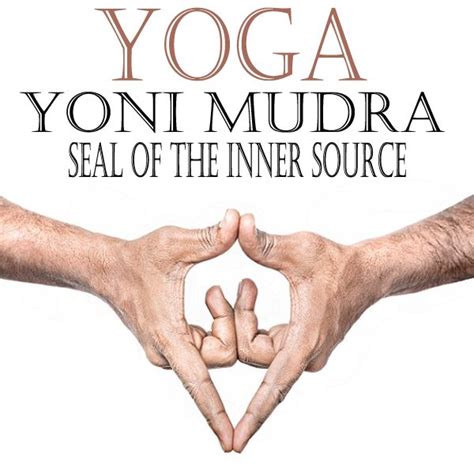 Yoni Mudra Womb Gesture Meaning Benefits And Steps To Do It Mudras Yoni Yoga Poses Advanced