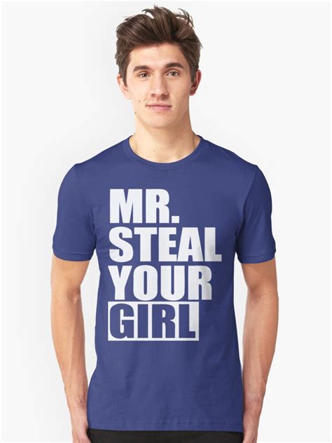 Mr Steal Your Girl Unisex T Shirt By Roderick882 Redbubble
