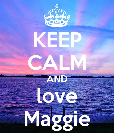 Keep Calm And Love Maggie Keep Calm And Carry On Image Generator